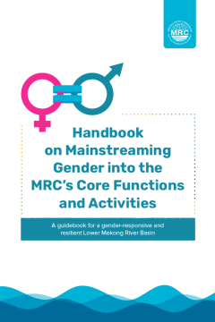 Handbook on Mainstreaming Gender into the Mekong River Commission’s Core Functions and Activities: A Guidebook for a Gender-Responsive and Resilient Lower Mekong River Basin 